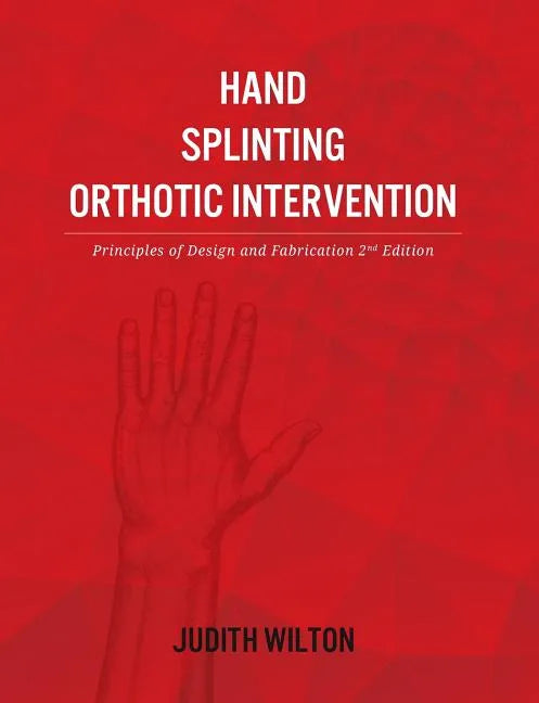 Hand Splinting / Orthotic Intervention: principles of design and fabrication - Paperback