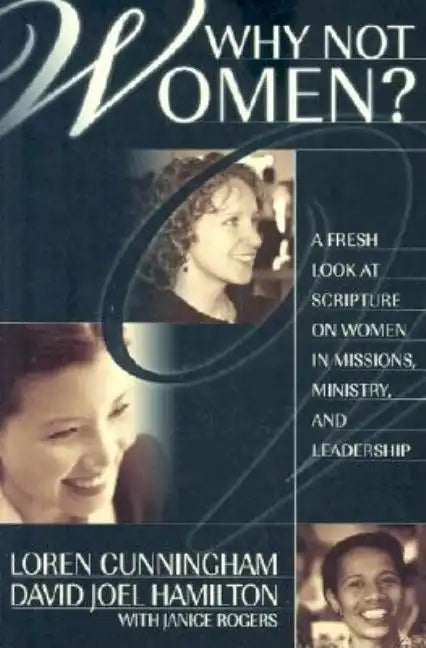 Why Not Women?: A Fresh Look at Scripture on Women in Missions, Ministry, and Leadership - Paperback