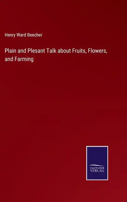 Plain and Plesant Talk about Fruits, Flowers, and Farming - Hardcover