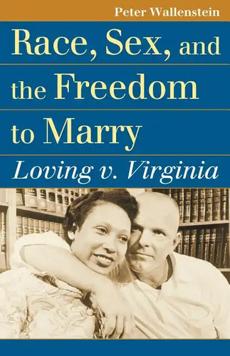 Race, Sex, and the Freedom to Marry: Loving V. Virginia - Paperback