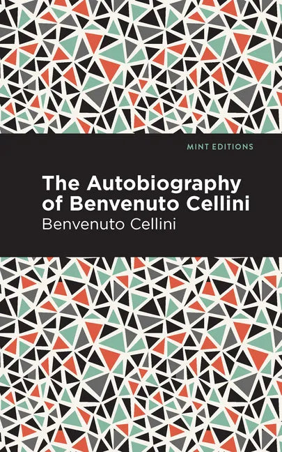 Autobiography of Benvenuto Cellini - Paperback