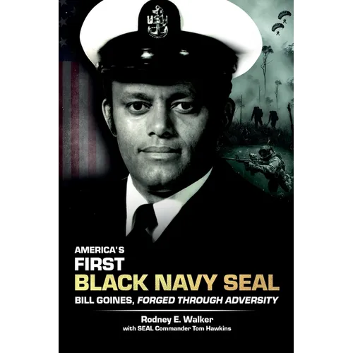 America's First Black Navy SEAL, Bill Goines, Forged Through Adversity - Paperback