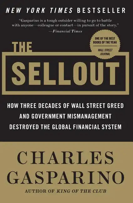The Sellout: How Three Decades of Wall Street Greed and Government Mismanagement Destroyed the Global Financial System - Paperback