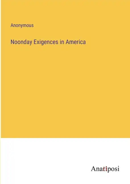 Noonday Exigences in America - Paperback