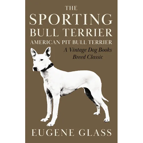 The Sporting Bull Terrier (Vintage Dog Books Breed Classic - American Pit Bull Terrier) - Hardcover