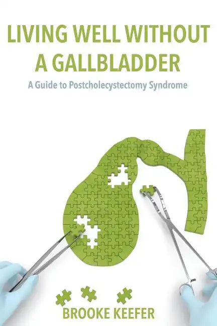 Living Well Without a Gallbladder: A Guide to Postcholecystectomy Syndrome - Paperback