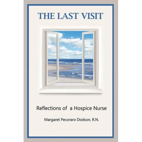 The Last Visit: Reflections of a Hospice Nurse - Paperback