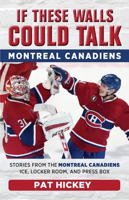 If These Walls Could Talk: Montreal Canadiens: Stories from the Montreal Canadiens Ice, Locker Room, and Press Box - Paperback