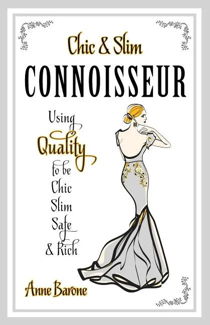 Chic & Slim Connoisseur: Using Quality to Be Chic Slim Safe & Rich - Paperback