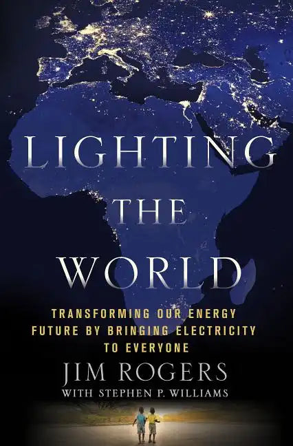 Lighting the World: Transforming Our Energy Future by Bringing Electricity to Everyone - Hardcover