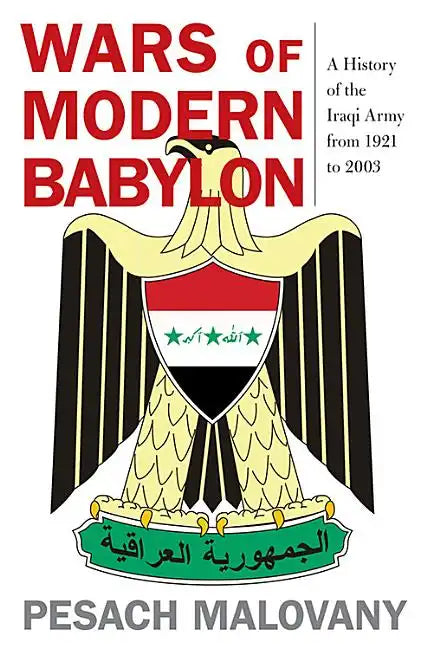 Wars of Modern Babylon: A History of the Iraqi Army from 1921 to 2003 - Hardcover