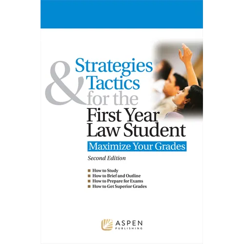 Strategies & Tactics for the First Year Law Student: Maximize Your Grades - Paperback
