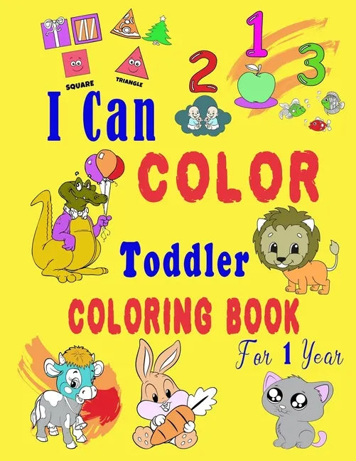 I Can Color Toddler Coloring Book for 1 year: Baby First Coloring Book/47 pages, 8.5 in x 11 in - Paperback