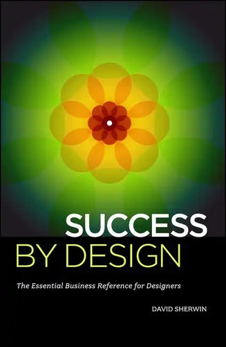 Success by Design: The Essential Business Reference for Designers - Paperback