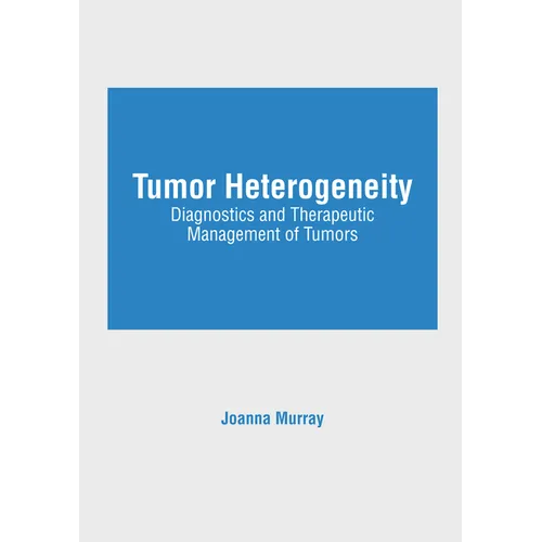 Tumor Heterogeneity: Diagnostics and Therapeutic Management of Tumors - Hardcover