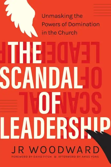 The Scandal of Leadership: Unmasking the Powers of Domination in the Church - Paperback
