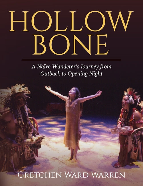 Hollow Bone: A Na?ve Wanderer's Journey from Outback to Opening Night - Paperback