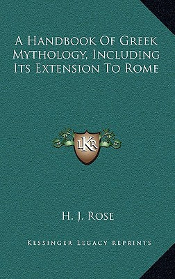 A Handbook Of Greek Mythology, Including Its Extension To Rome - Hardcover