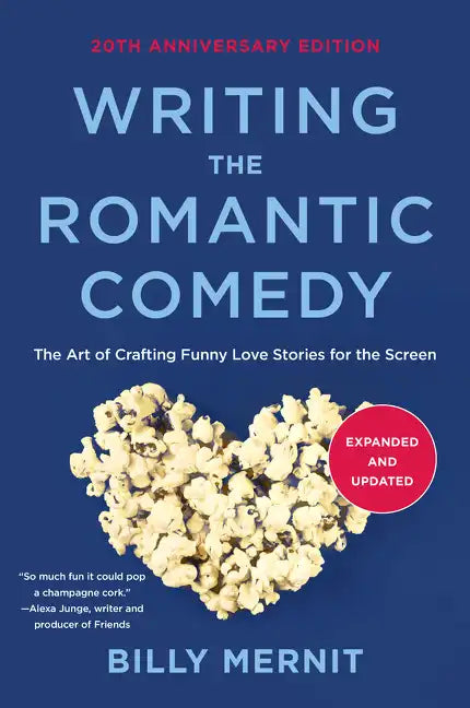 Writing the Romantic Comedy, 20th Anniversary Expanded and Updated Edition: The Art of Crafting Funny Love Stories for the Screen - Paperback