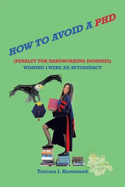 How to Avoid a Phd (Penalty for Hardworking Dummies): Wishing I Were an Autodidact - Paperback