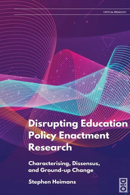 Disrupting Education Policy Enactment Research: Characterising, Dissensus and Ground-Up Change - Paperback