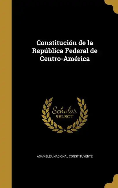 Constitución de la República Federal de Centro-América - Hardcover