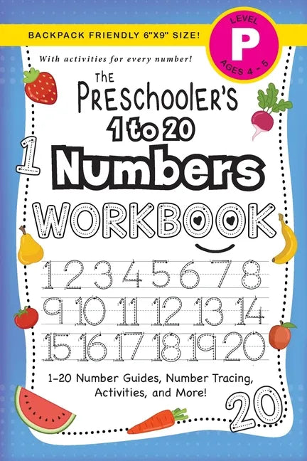 The Preschooler's 1 to 20 Numbers Workbook: (Ages 4-5) 1-20 Number Guides, Number Tracing, Activities, and More! (Backpack Friendly 6