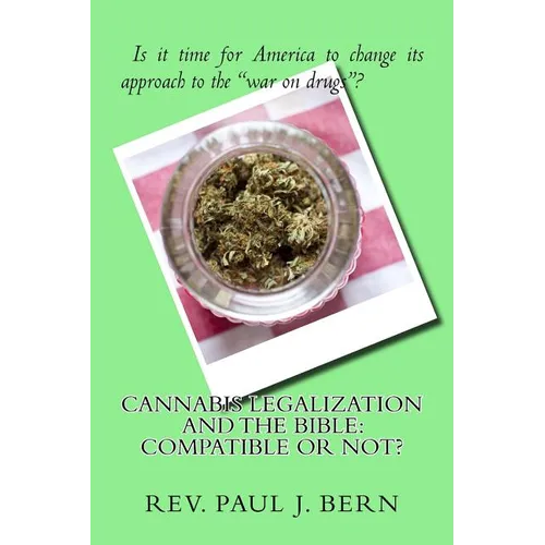 Cannabis Legalization and the Bible: Compatible Or Not? - Paperback