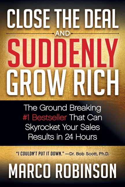 Close the Deal & Suddenly Grow Rich: The Ground Breaking #1 Bestseller That Can Skyrocket Your Sales Results in 24 Hours - Paperback
