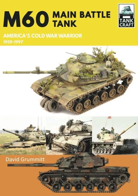M60: Main Battle Tank America's Cold War Warrior 1959-1997 - Paperback