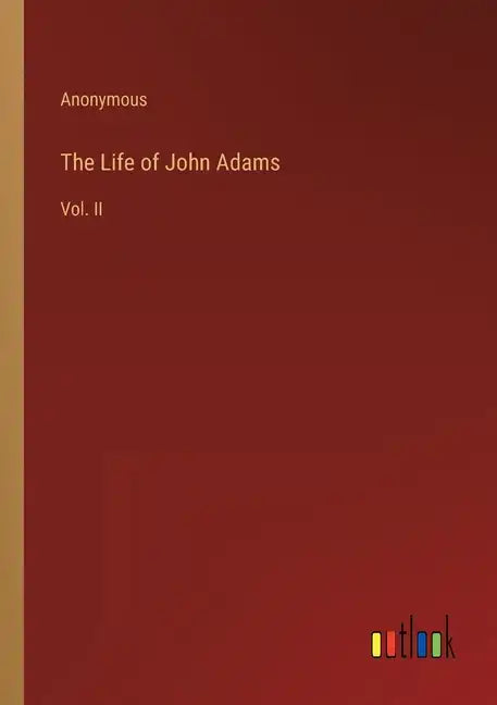 The Life of John Adams: Vol. II - Paperback