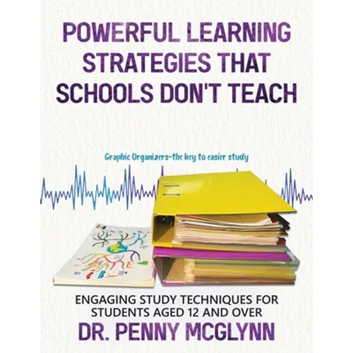 Powerful Learning Strategies that Schools Don't Teach: Engaging Study Techniques for Students Aged 12 and Over - Paperback