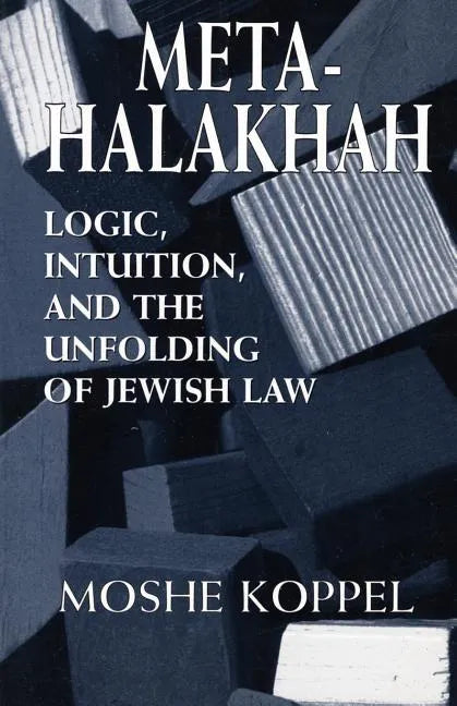 Meta-Halakhah: Logic, Intuition, and the Unfolding of Jewish Law - Paperback