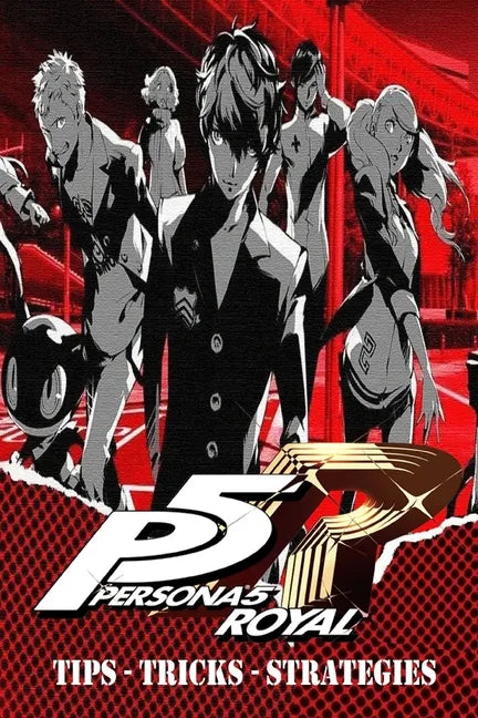 PERSONA 5 ROYAL Complete Guide - Secrets, Tricks, Tips, Guides, And Help - Paperback