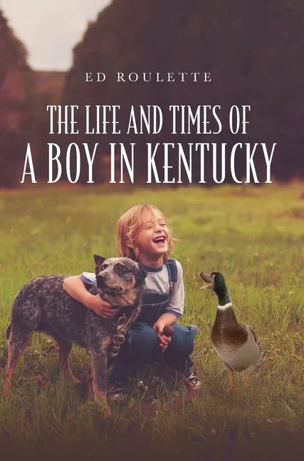 The Life and Times of a Boy in Kentucky - Hardcover