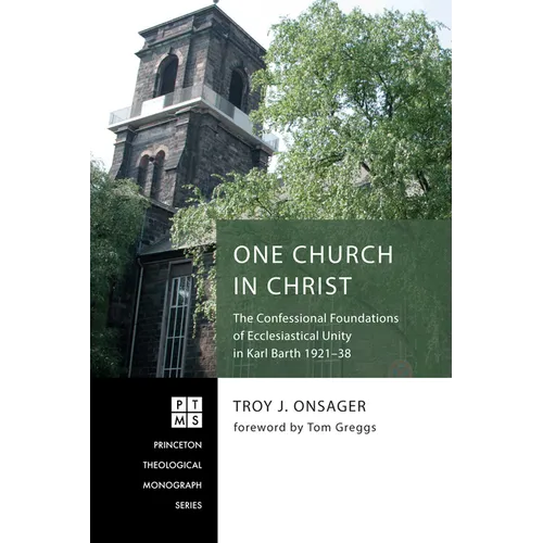 One Church in Christ: The Confessional Foundations of Ecclesiastical Unity in Karl Barth 1921-38 - Paperback