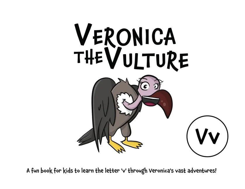 Veronica the Vulture: A fun book for kids to learn the letter 'v' through Veronica's vast adventures! - Paperback