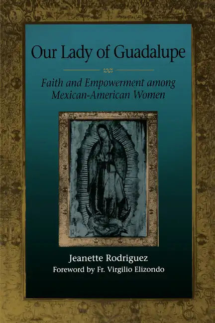 Our Lady of Guadalupe: Faith and Empowerment among Mexican-American Women - Paperback