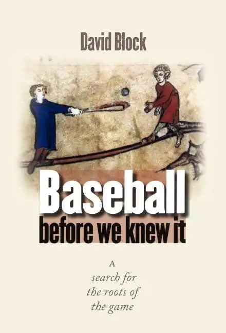 Baseball Before We Knew It: A Search for the Roots of the Game - Hardcover
