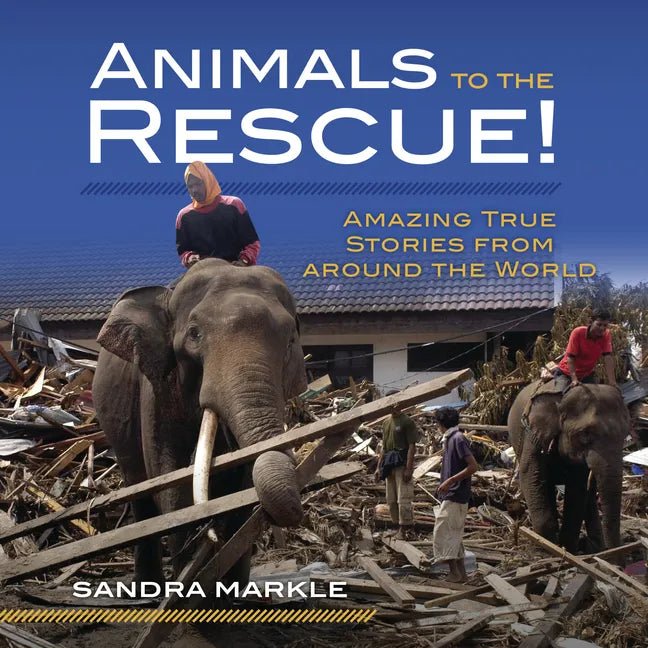 Animals to the Rescue!: Amazing True Stories from Around the World - Library Binding