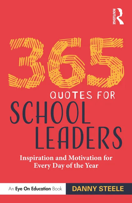 365 Quotes for School Leaders: Inspiration and Motivation for Every Day of the Year - Paperback