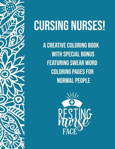 Cursing Nurses!: A Creative Coloring Book Featuring Swear Word Coloring Pages For Normal People - Paperback