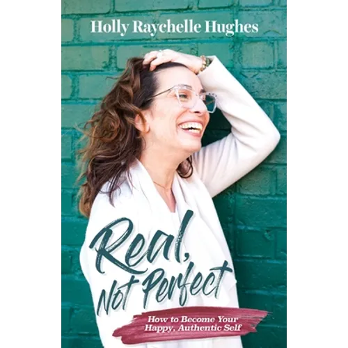 Real, Not Perfect How to Become Your Happy, Authentic Self - Paperback