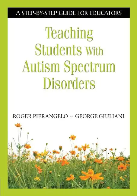 Teaching Students With Autism Spectrum Disorders: A Step-by-Step Guide for Educators - Paperback