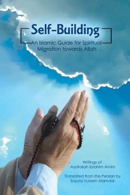 Self-Building: An Islamic Guide for Spiritual Migration Towards Allah - Paperback