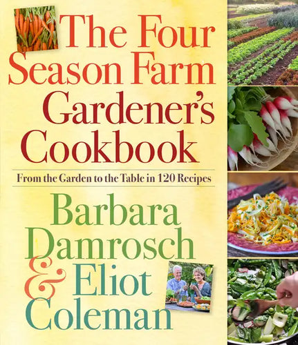 The Four Season Farm Gardener's Cookbook: From the Garden to the Table in 120 Recipes - Paperback