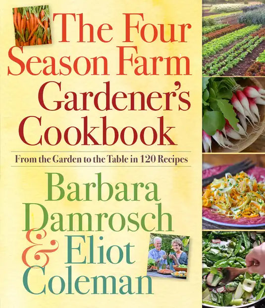 The Four Season Farm Gardener's Cookbook: From the Garden to the Table in 120 Recipes - Paperback