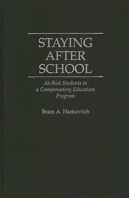 Staying After School: At-Risk Students in a Compensatory Education Program - Hardcover