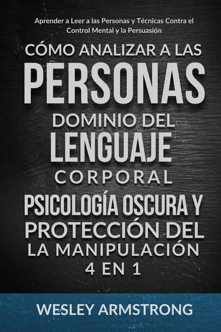 Cómo Analizar a las Personas, Dominio del Lenguaje Corporal, Psicología Oscura y Protección del la Manipulación 4 en 1: Aprender a Leer a las Personas - Paperback