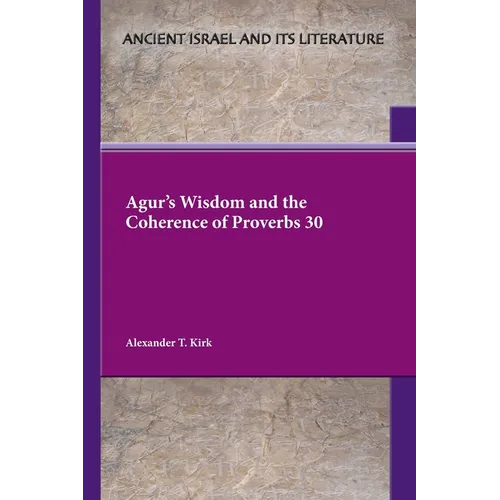 Agur's Wisdom and the Coherence of Proverbs 30 - Paperback